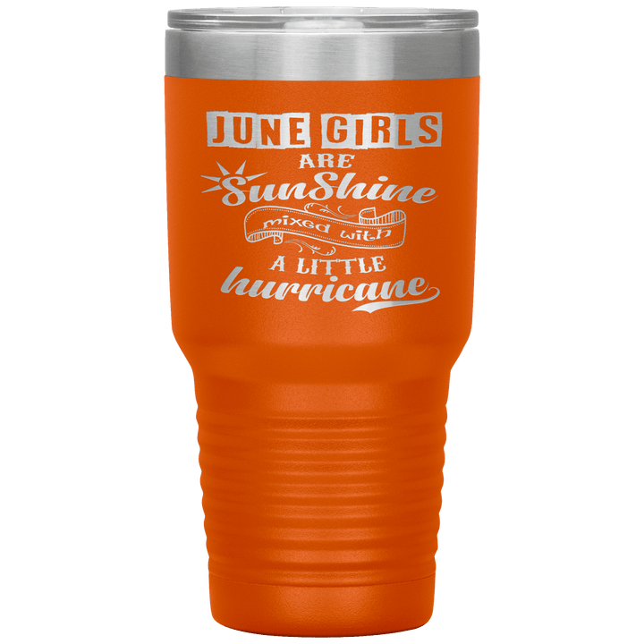 "June Girls are Sunshine Mixed With Little Hurricane"Tumbler. Buy For Family & Friends. Save Shipping. - LA Shirt Company