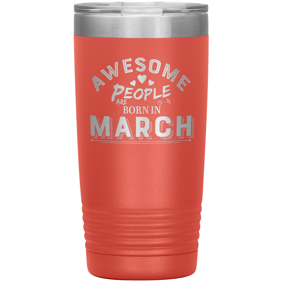 "AWESOME PEOPLE ARE BORN IN MARCH"Tumbler. Buy For Family & Friends. Save Shipping. - LA Shirt Company