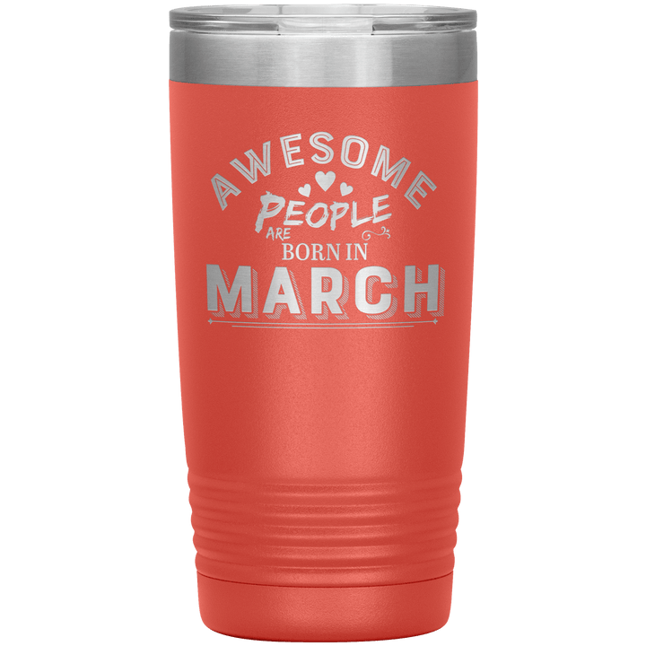 "AWESOME PEOPLE ARE BORN IN MARCH"Tumbler. Buy For Family & Friends. Save Shipping. - LA Shirt Company