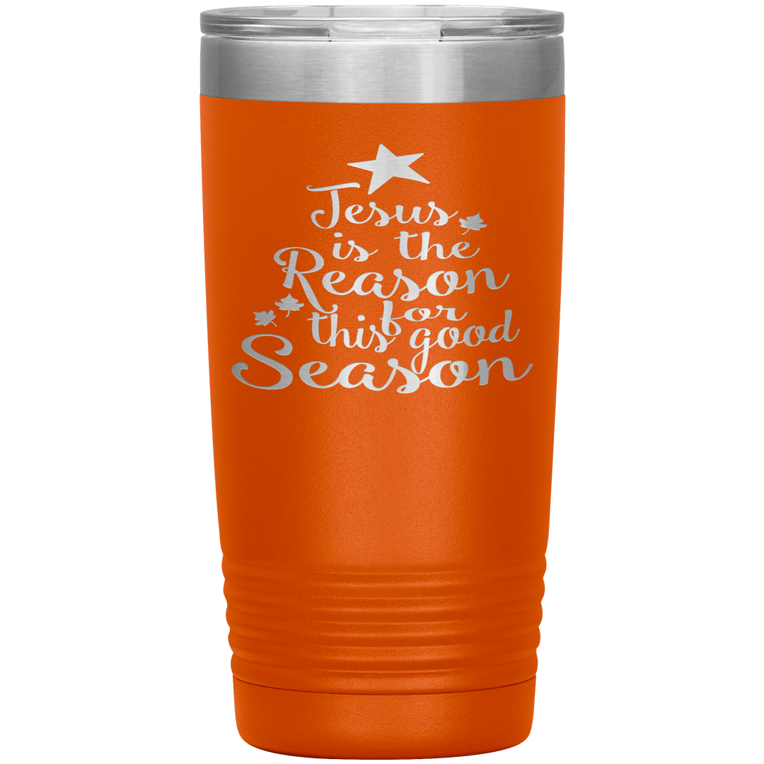 "JESUS IS THE REASON FOR THIS GOOD SEASON" Tumbler. Buy For Family & Friends. Save Shipping. - LA Shirt Company