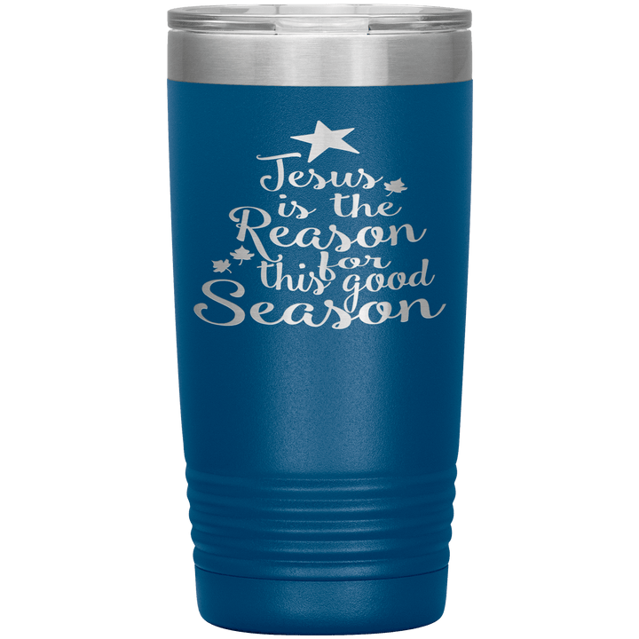 "JESUS IS THE REASON FOR THIS GOOD SEASON" Tumbler. Buy For Family & Friends. Save Shipping. - LA Shirt Company