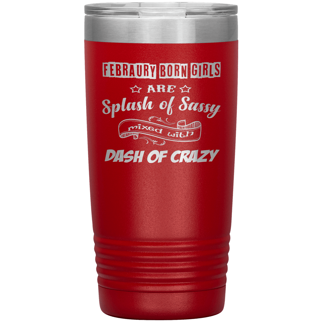 "February Sassy Girl"Tumbler. Buy for friends and family. Save Shipping. - LA Shirt Company