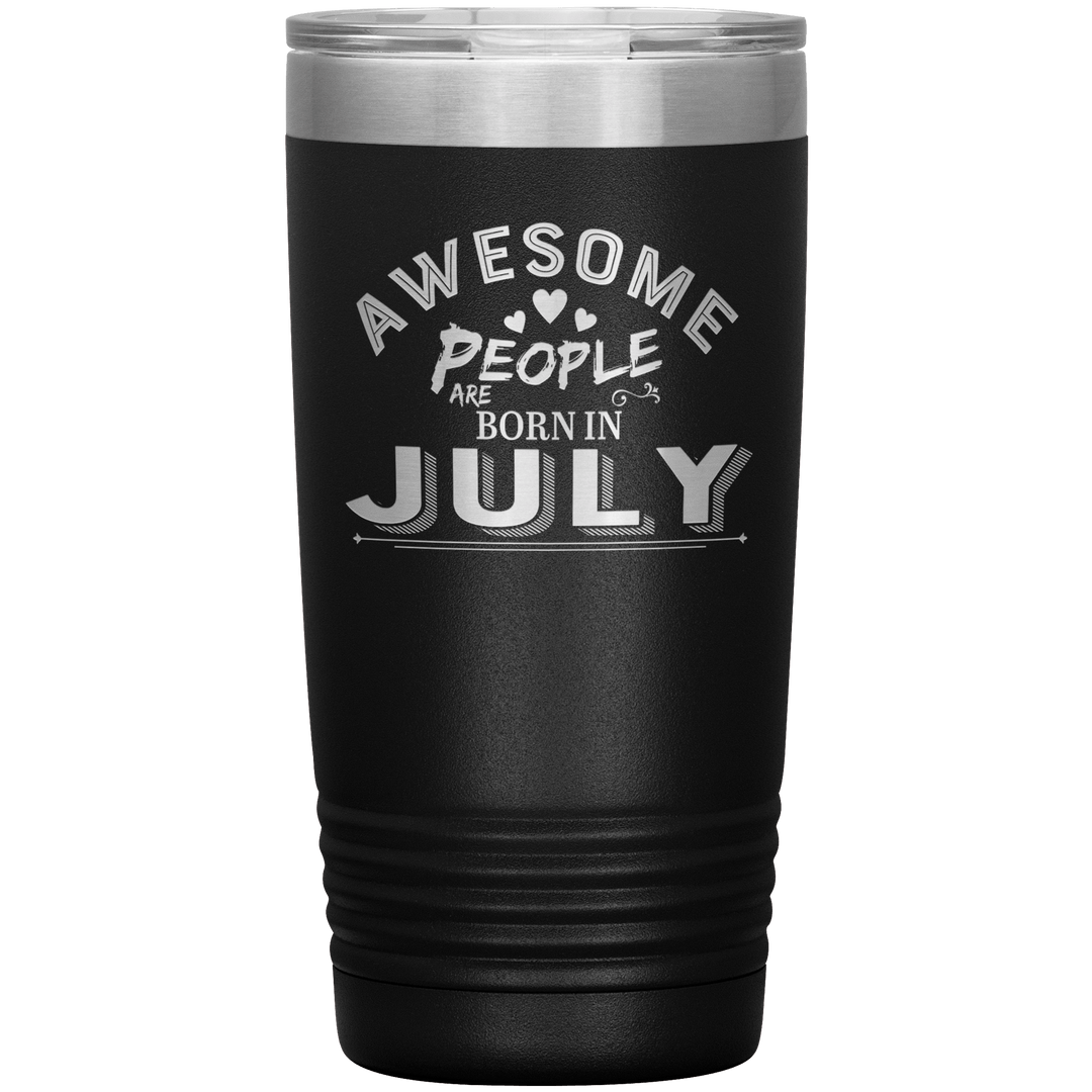 "AWESOME PEOPLE ARE BORN IN JULY"Tumbler. Buy For Family & Friends. Save Shipping. - LA Shirt Company