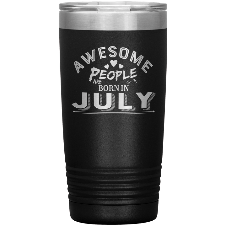 "AWESOME PEOPLE ARE BORN IN JULY"Tumbler. Buy For Family & Friends. Save Shipping. - LA Shirt Company