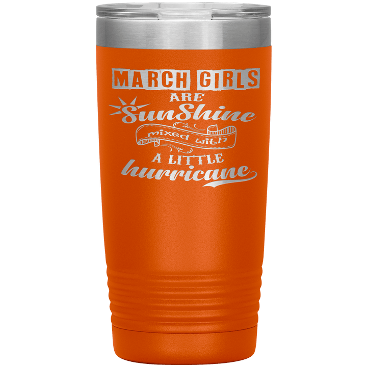 "March Girls are Sunshine Mixed With Little Hurricane"Tumbler. Buy For Family & Friends. Save Shipping. - LA Shirt Company