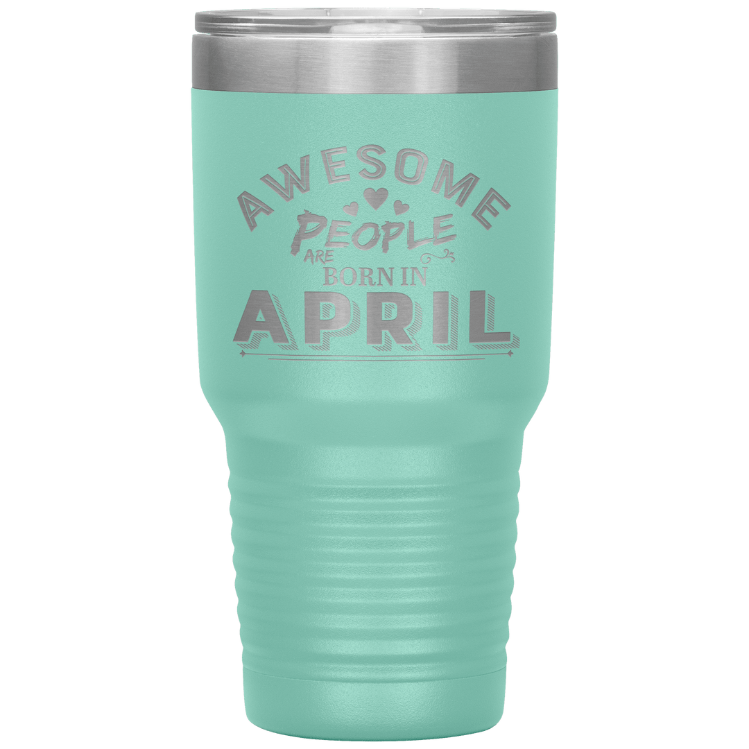 "AWESOME PEOPLE ARE BORN IN APRIL"Tumbler. Buy For Family & Friends. Save Shipping. - LA Shirt Company