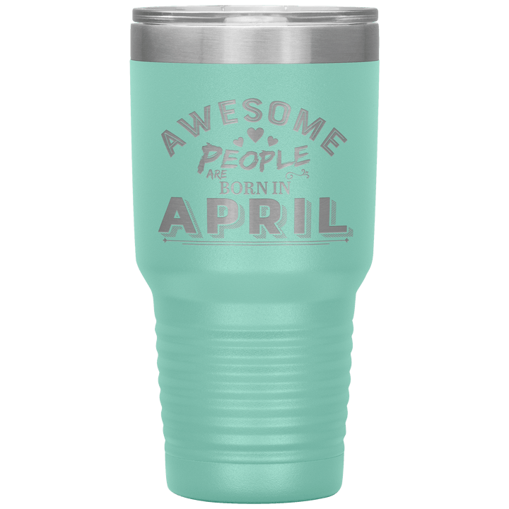 "AWESOME PEOPLE ARE BORN IN APRIL"Tumbler. Buy For Family & Friends. Save Shipping. - LA Shirt Company