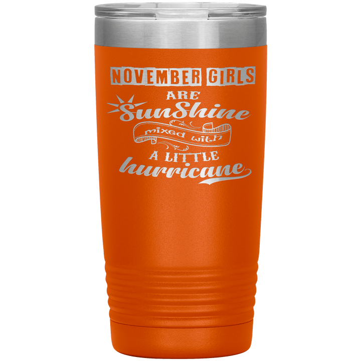 "November Girls are Sunshine Mixed With Little Hurricane"Tumbler. Buy For Family & Friends. Save Shipping. - LA Shirt Company