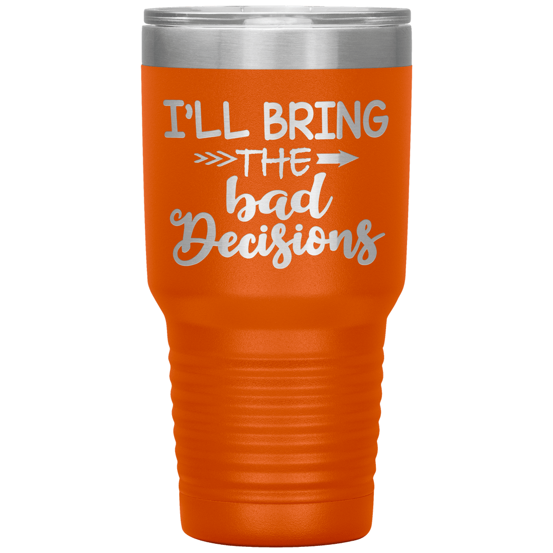 "Bad Decisions"Tumbler.Buy For Family & Friends. Save Shipping. - LA Shirt Company