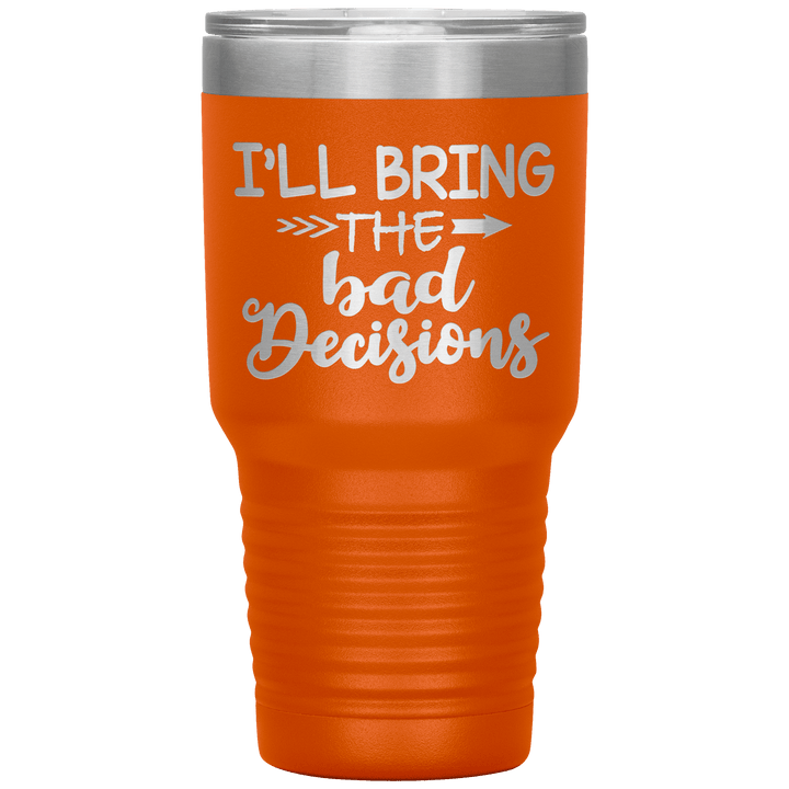 "Bad Decisions"Tumbler.Buy For Family & Friends. Save Shipping. - LA Shirt Company