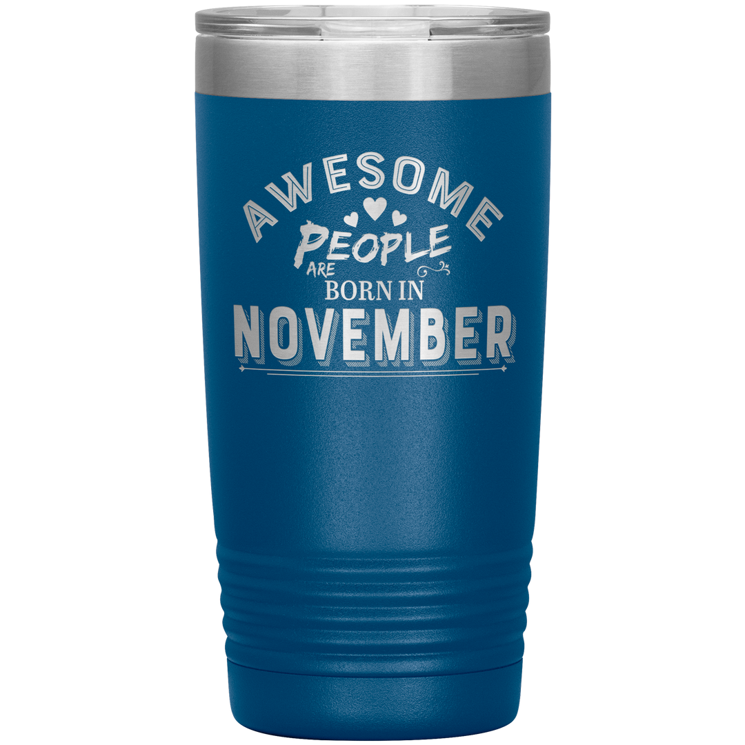 "AWESOME PEOPLE ARE BORN IN NOVEMBER"Tumbler. Buy For Family & Friends. Save Shipping. - LA Shirt Company