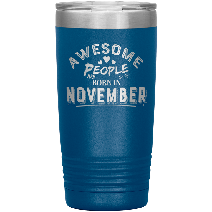 "AWESOME PEOPLE ARE BORN IN NOVEMBER"Tumbler. Buy For Family & Friends. Save Shipping. - LA Shirt Company