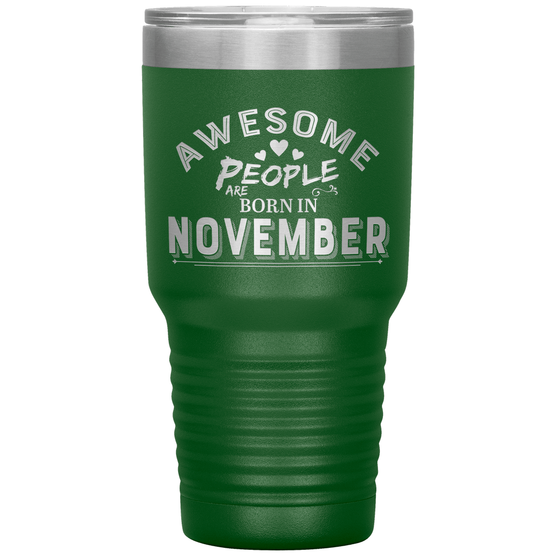 "AWESOME PEOPLE ARE BORN IN NOVEMBER"Tumbler. Buy For Family & Friends. Save Shipping. - LA Shirt Company