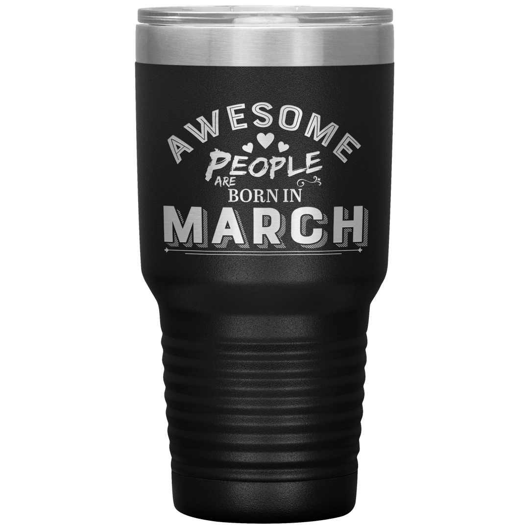 "AWESOME PEOPLE ARE BORN IN MARCH"Tumbler. Buy For Family & Friends. Save Shipping. - LA Shirt Company