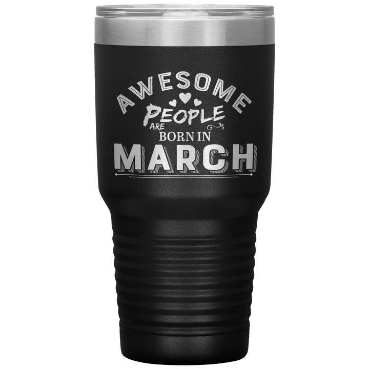 "AWESOME PEOPLE ARE BORN IN MARCH"Tumbler. Buy For Family & Friends. Save Shipping. - LA Shirt Company