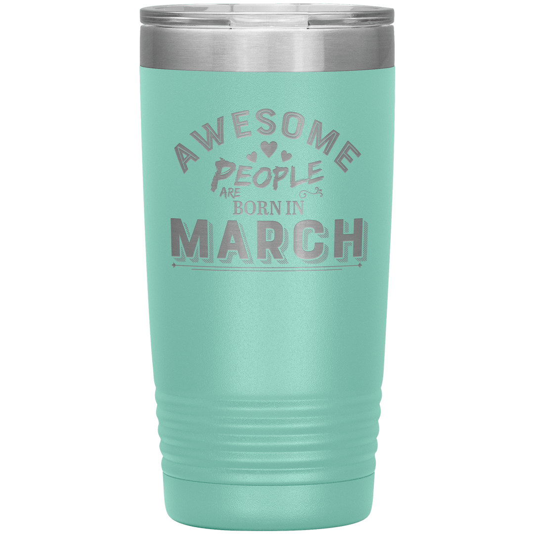 "AWESOME PEOPLE ARE BORN IN MARCH"Tumbler. Buy For Family & Friends. Save Shipping. - LA Shirt Company