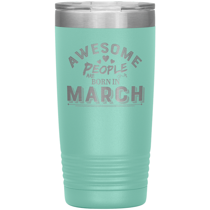 "AWESOME PEOPLE ARE BORN IN MARCH"Tumbler. Buy For Family & Friends. Save Shipping. - LA Shirt Company