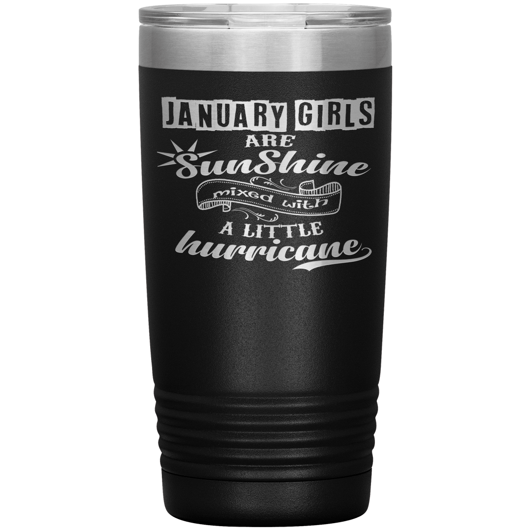 "January Girls are Sunshine Mixed With Little Hurricane"Tumbler. Buy For Family & Friends. Save Shipping. - LA Shirt Company