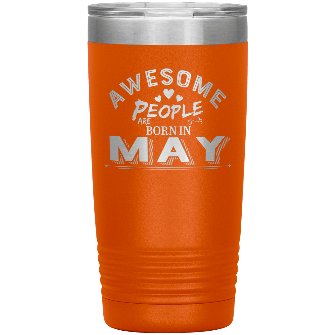 "AWESOME PEOPLE ARE BORN IN MAY"Tumbler. Buy For Family & Friends. Save Shipping. - LA Shirt Company