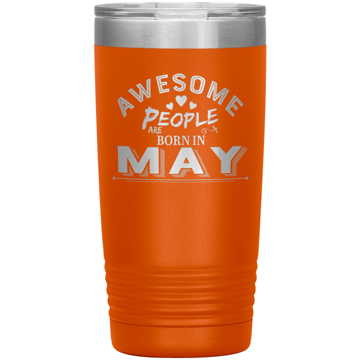 "AWESOME PEOPLE ARE BORN IN MAY"Tumbler. Buy For Family & Friends. Save Shipping. - LA Shirt Company