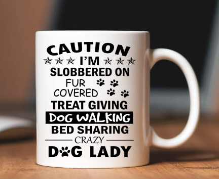 CAUTION I'M SLOBBERED ON FUR COVERED