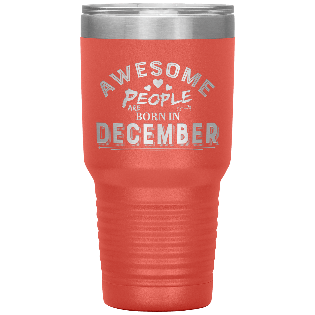"AWESOME PEOPLE ARE BORN IN DECEMBER"Tumbler. Buy For Family & Friends. Save Shipping. - LA Shirt Company