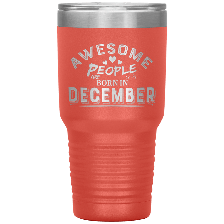 "AWESOME PEOPLE ARE BORN IN DECEMBER"Tumbler. Buy For Family & Friends. Save Shipping. - LA Shirt Company