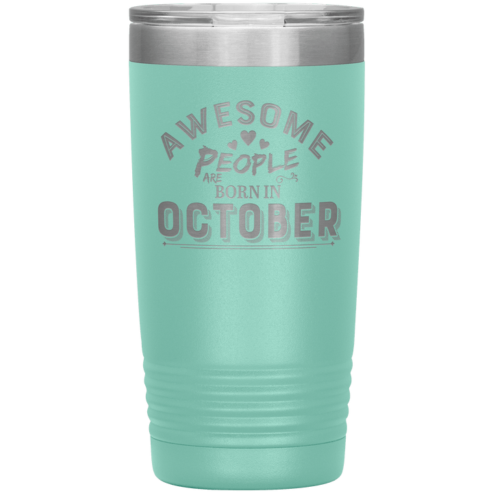 "AWESOME PEOPLE ARE BORN IN OCTOBER"Tumbler. Buy For Family & Friends. Save Shipping. - LA Shirt Company