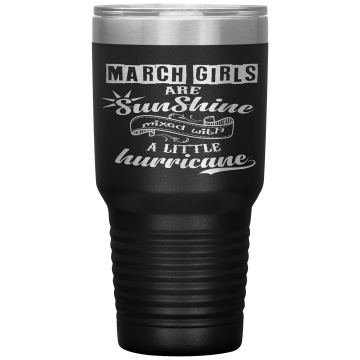 "March Girls are Sunshine Mixed With Little Hurricane"Tumbler. Buy For Family & Friends. Save Shipping. - LA Shirt Company