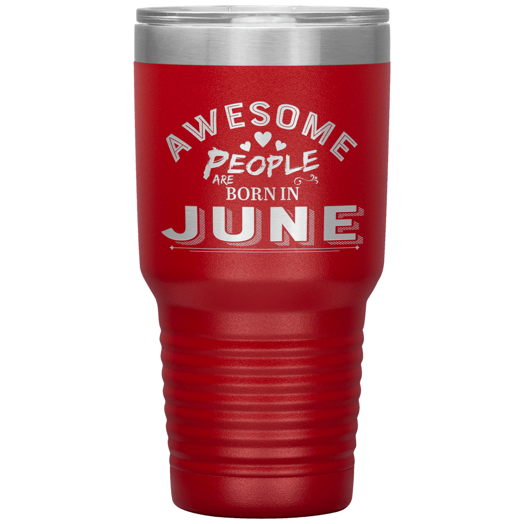 "AWESOME PEOPLE ARE BORN IN JUNE"Tumbler. Buy For Family & Friends. Save Shipping. - LA Shirt Company