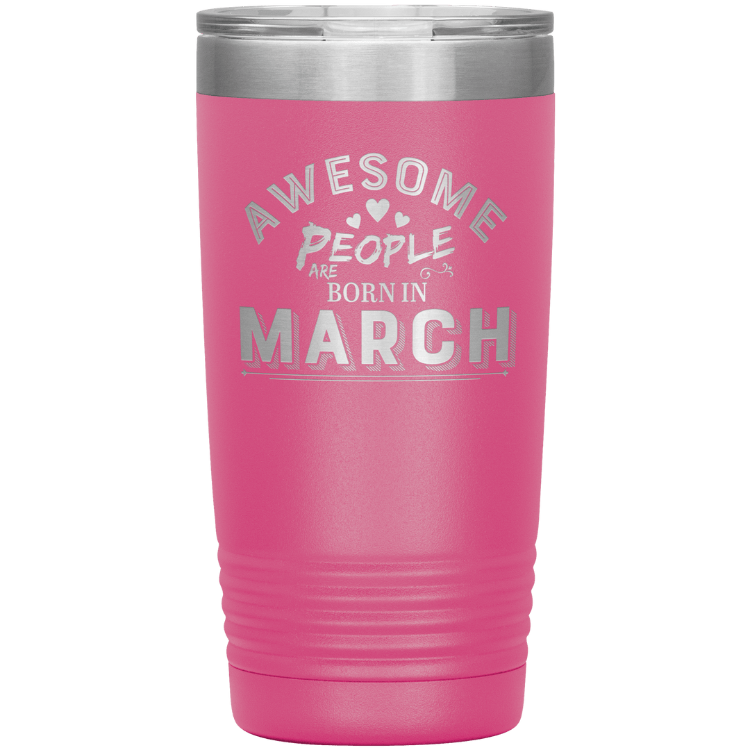"AWESOME PEOPLE ARE BORN IN MARCH"Tumbler. Buy For Family & Friends. Save Shipping. - LA Shirt Company