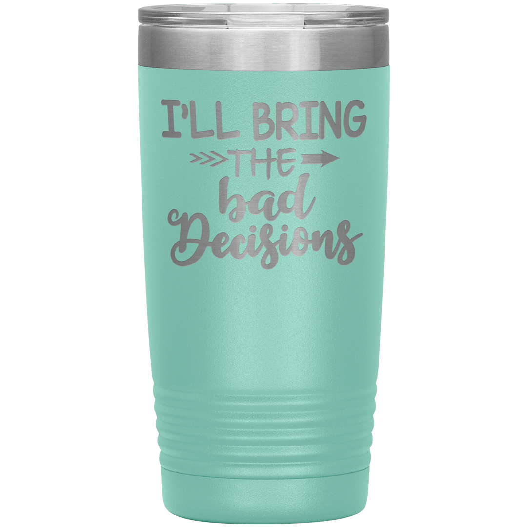 "Bad Decisions"Tumbler.Buy For Family & Friends. Save Shipping. - LA Shirt Company