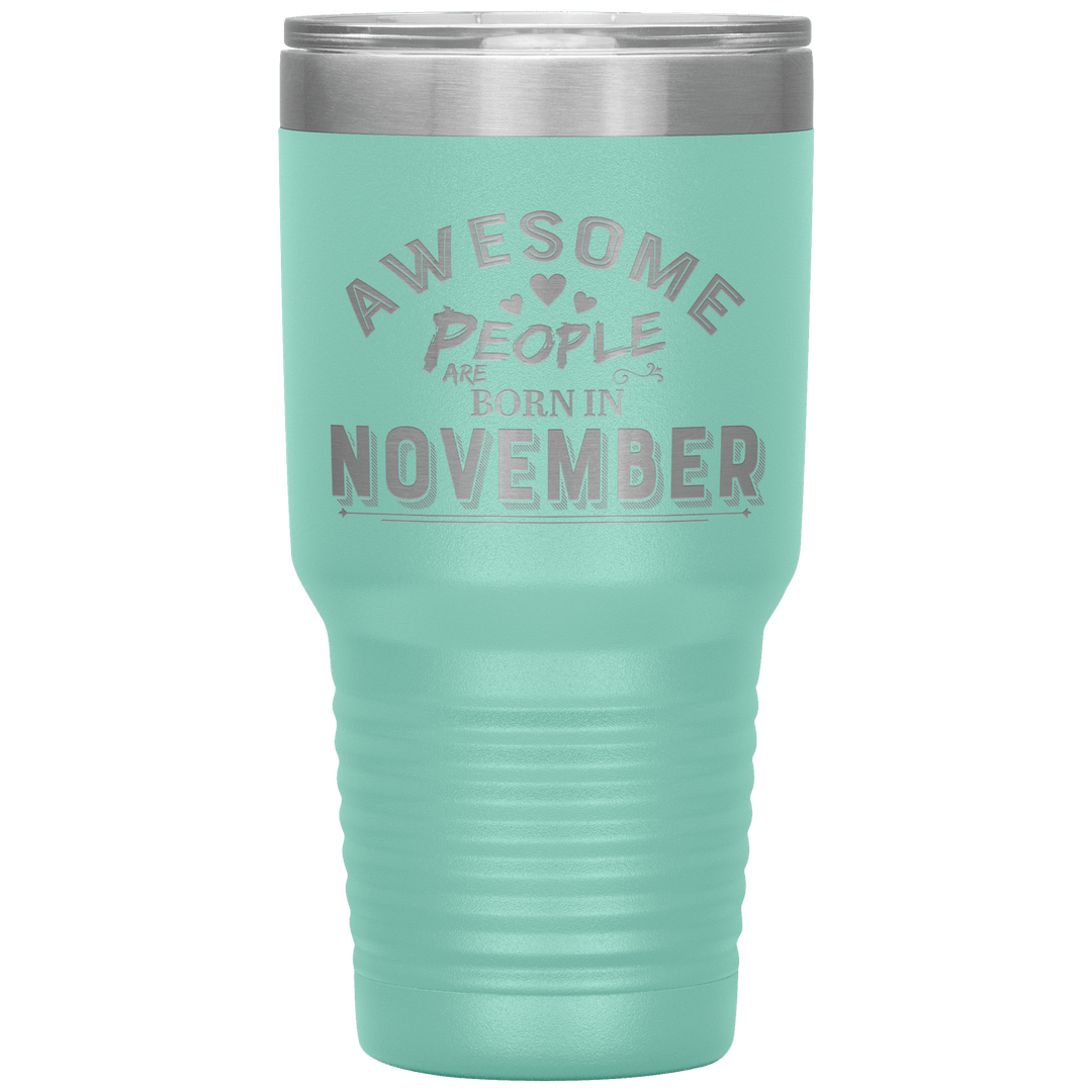 "AWESOME PEOPLE ARE BORN IN NOVEMBER"Tumbler. Buy For Family & Friends. Save Shipping. - LA Shirt Company