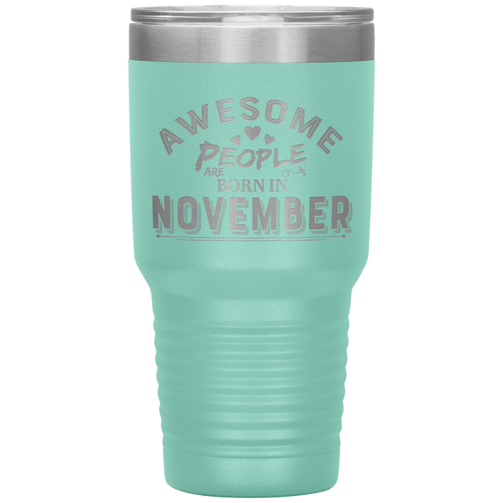 "AWESOME PEOPLE ARE BORN IN NOVEMBER"Tumbler. Buy For Family & Friends. Save Shipping. - LA Shirt Company