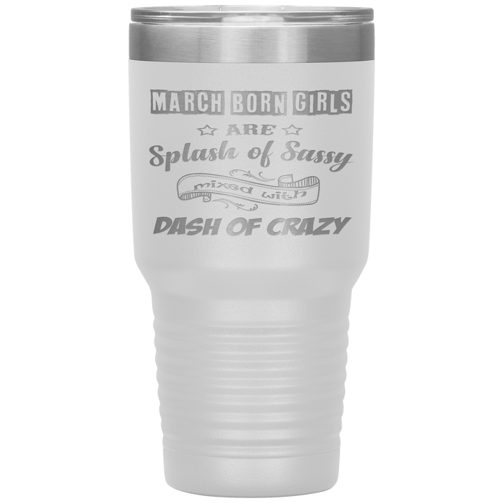 "March Girl Sassy"Tumbler. Buy for friends and family. Save Shipping. - LA Shirt Company