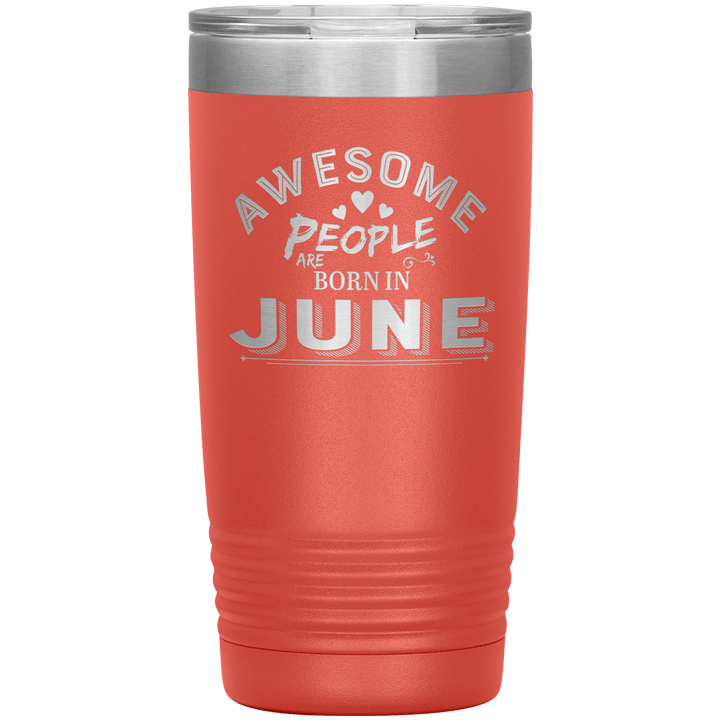 "AWESOME PEOPLE ARE BORN IN JUNE"Tumbler. Buy For Family & Friends. Save Shipping. - LA Shirt Company