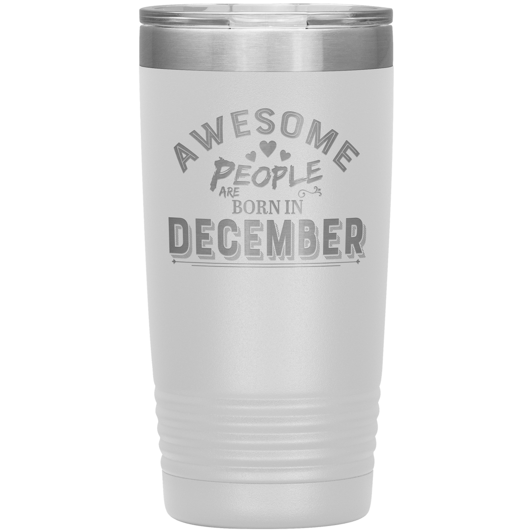 "AWESOME PEOPLE ARE BORN IN DECEMBER"Tumbler. Buy For Family & Friends. Save Shipping. - LA Shirt Company