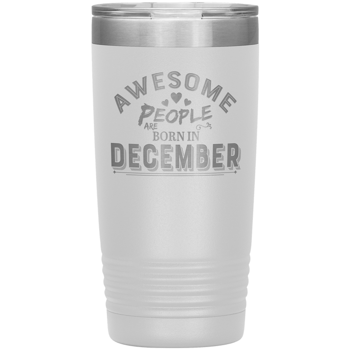 "AWESOME PEOPLE ARE BORN IN DECEMBER"Tumbler. Buy For Family & Friends. Save Shipping. - LA Shirt Company