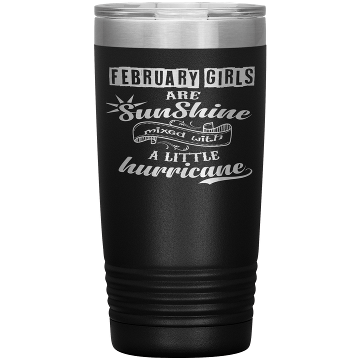 "February Girls are Sunshine Mixed With Little Hurricane"Tumbler. Buy For Family & Friends. Save Shipping. - LA Shirt Company