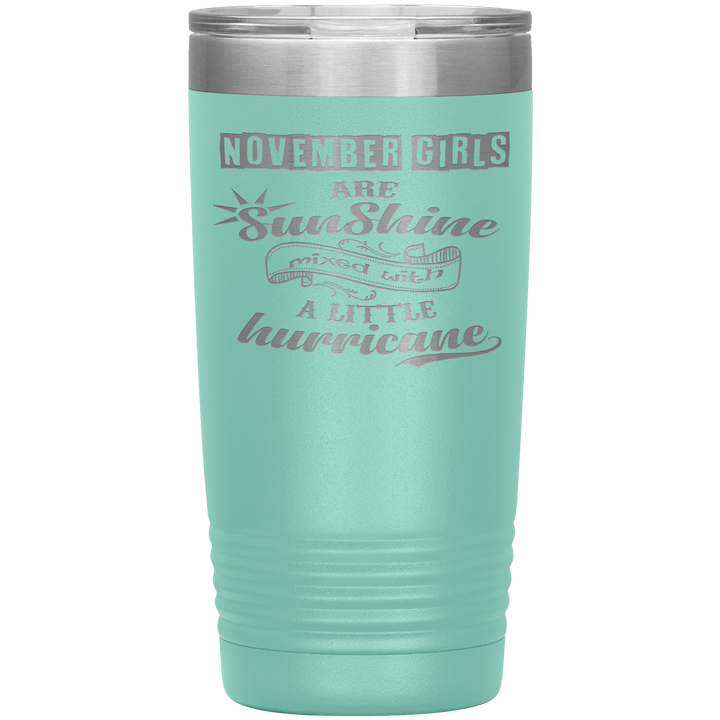 "November Girls are Sunshine Mixed With Little Hurricane"Tumbler. Buy For Family & Friends. Save Shipping. - LA Shirt Company