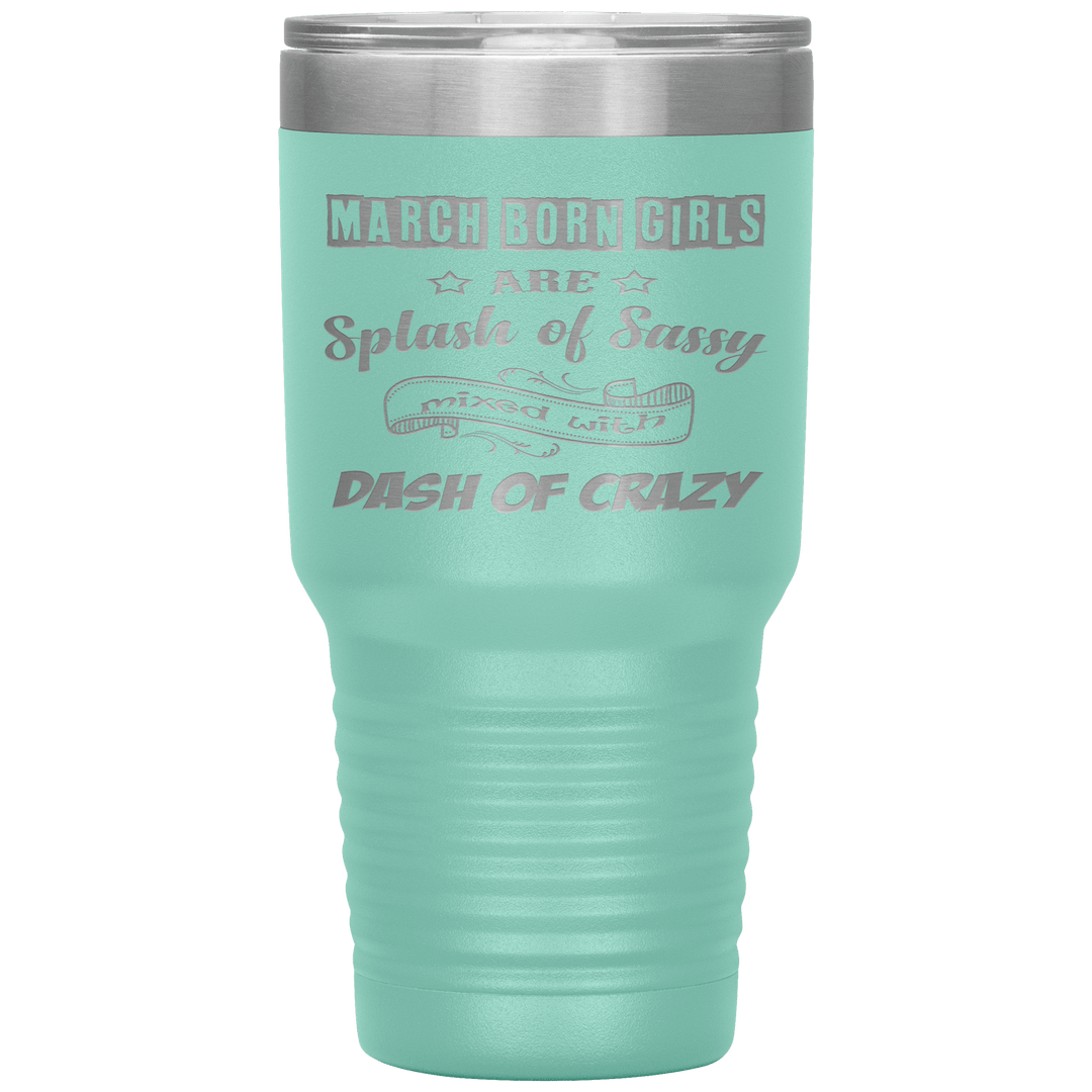 "March Girl Sassy"Tumbler. Buy for friends and family. Save Shipping. - LA Shirt Company