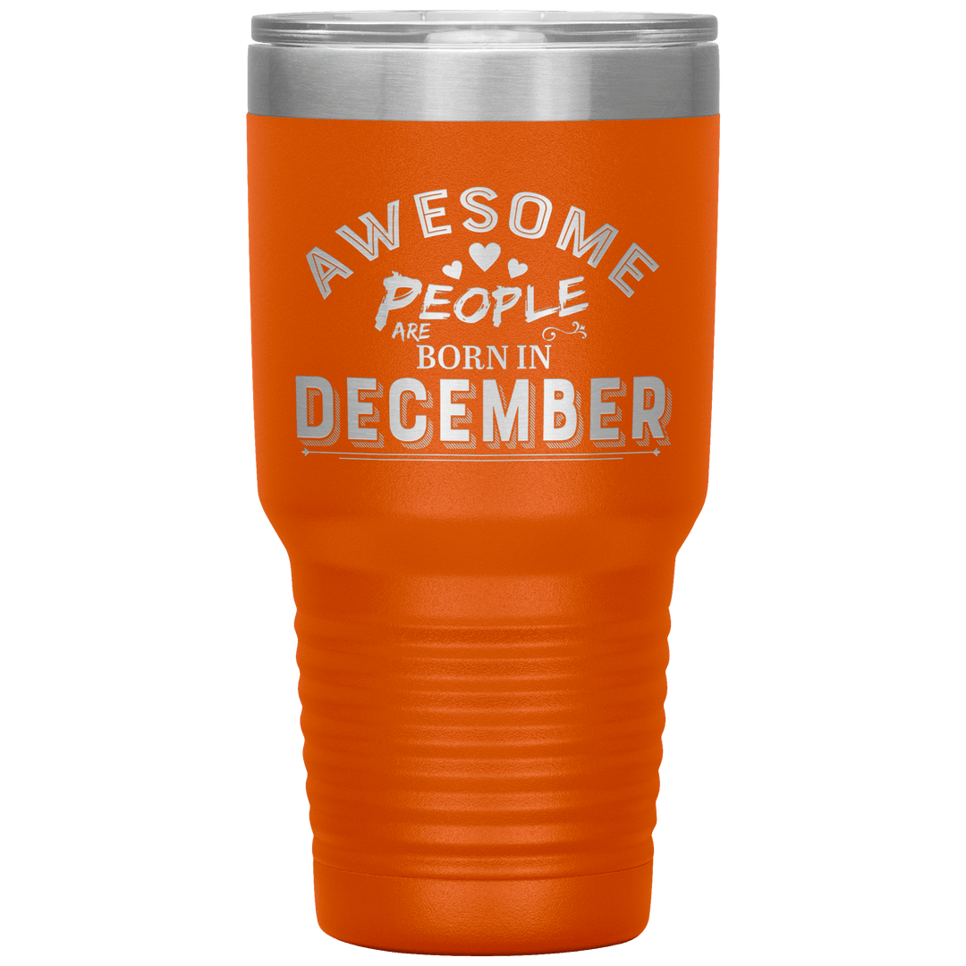 "AWESOME PEOPLE ARE BORN IN DECEMBER"Tumbler. Buy For Family & Friends. Save Shipping. - LA Shirt Company