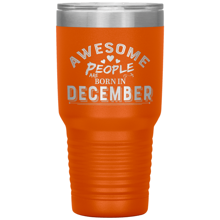 "AWESOME PEOPLE ARE BORN IN DECEMBER"Tumbler. Buy For Family & Friends. Save Shipping. - LA Shirt Company
