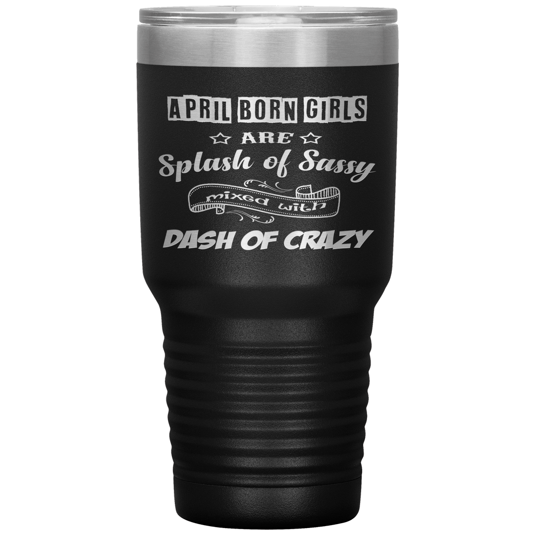 "April Girls Sassy "Tumbler. Buy for friends and family. Save Shipping. - LA Shirt Company