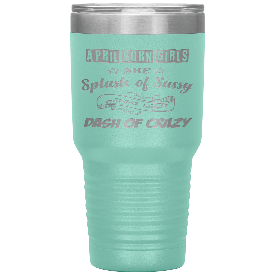 "April Girls Sassy "Tumbler. Buy for friends and family. Save Shipping. - LA Shirt Company
