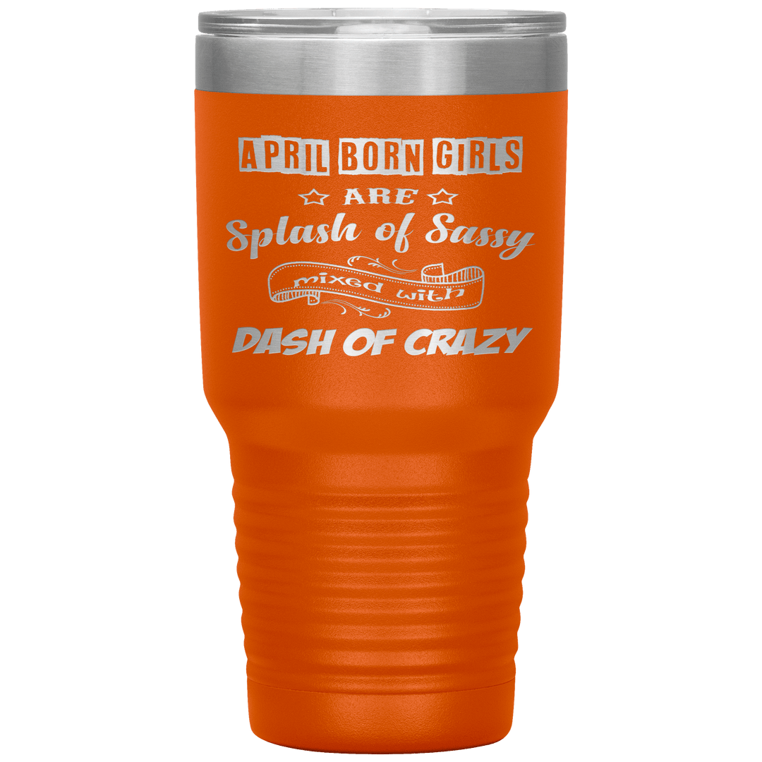 "April Girls Sassy "Tumbler. Buy for friends and family. Save Shipping. - LA Shirt Company