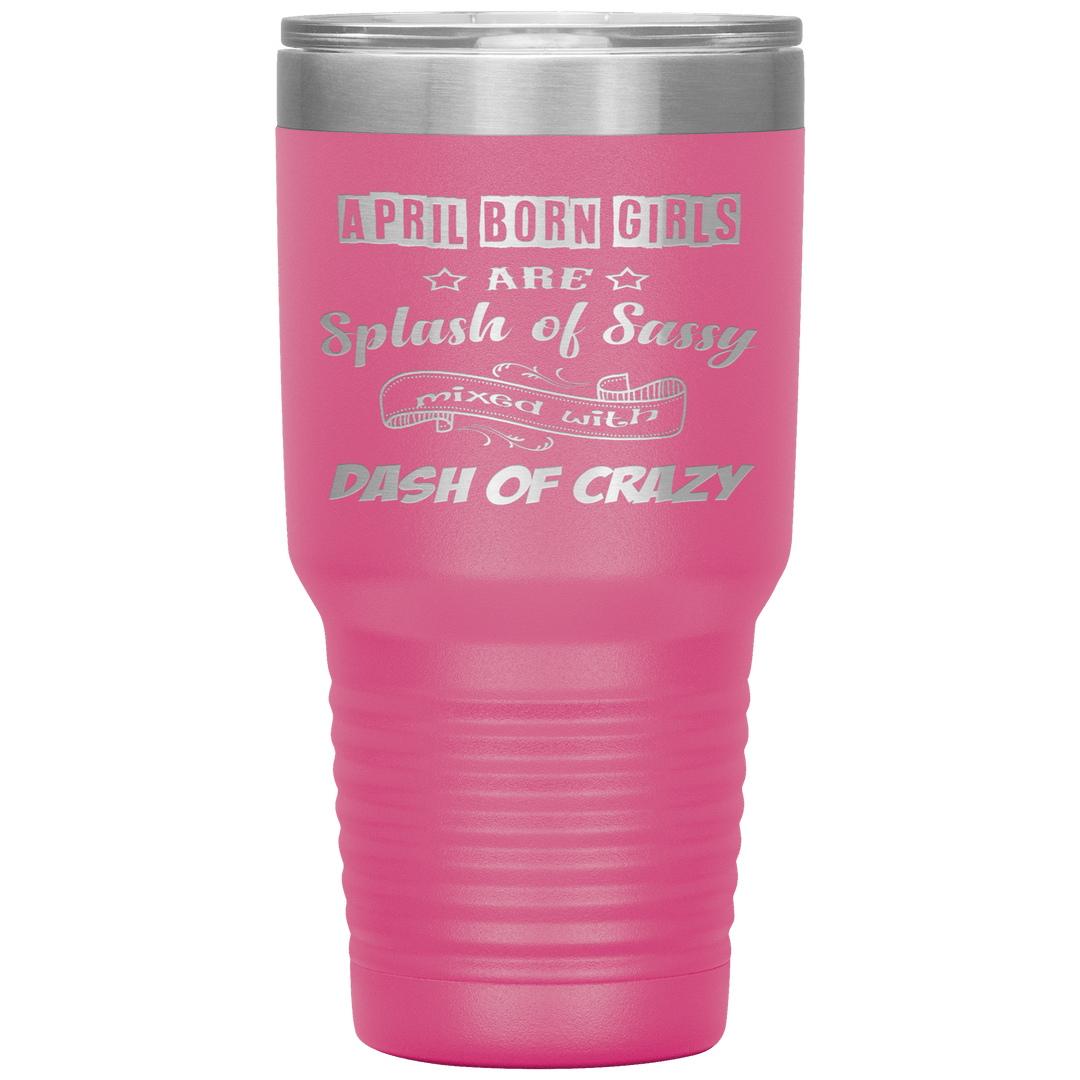 "April Girls Sassy "Tumbler. Buy for friends and family. Save Shipping. - LA Shirt Company