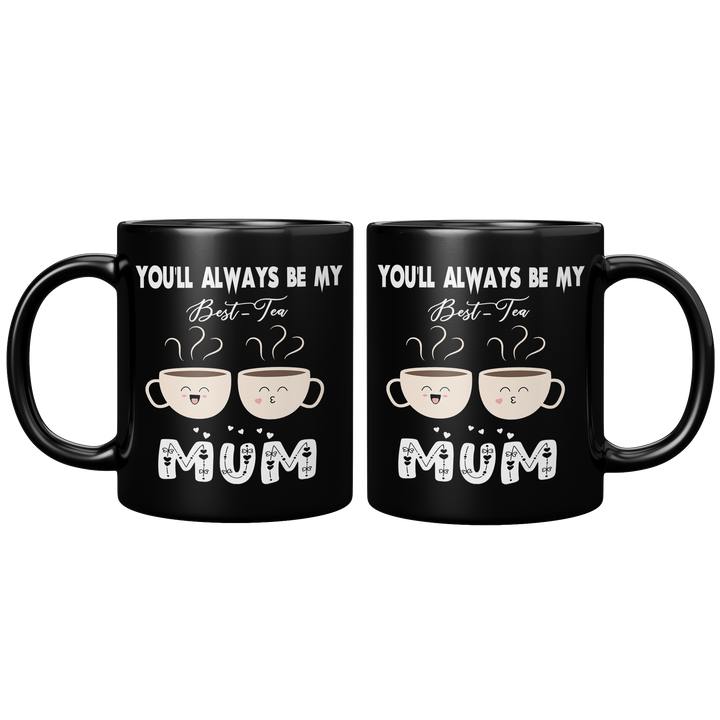 ''You'll Always Be My Best Tea Mum'' Mug