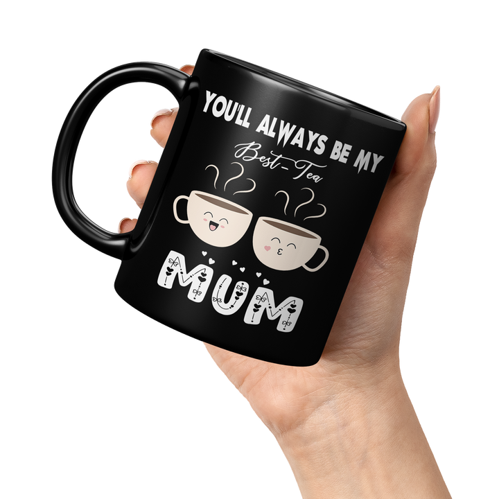 ''You'll Always Be My Best Tea Mum'' Mug