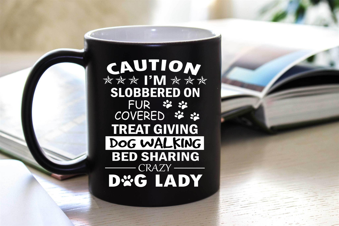 CAUTION I'M SLOBBERED ON FUR COVERED